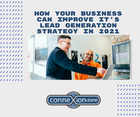 How Your Business Can Improve It\u2019s Lead Generation Strategy in 2021